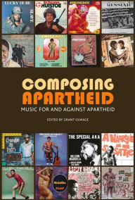 Title: Composing Apartheid: Music for and against apartheid, Author: Grant Olwage