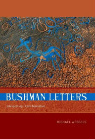 Title: Bushman Letters: Interpreting Xam Narrative, Author: Michael Wessels