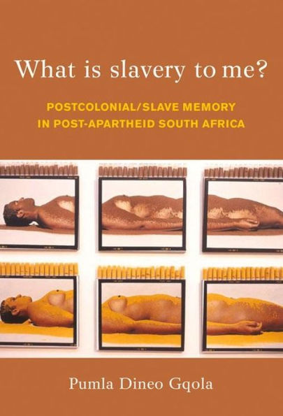 What is Slavery to Me?: Postcolonial/Slave Memory in post-apartheid South Africa