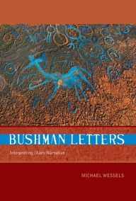Title: Bushman Letters: Interpreting Xam Narrative, Author: Michael Wessels