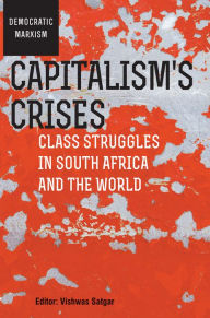 Title: Capitalism's Crises: Class struggles in South Africa and the world, Author: Vishwas Satgar