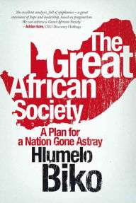 Title: The Great African Society: A Plan for a Nation Gone Astray, Author: Hlumelo Biko