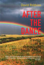 After the Dance: Travels in a democratic South Africa