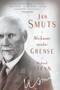 Title: Jan Smuts - Afrikaner sonder grense, Author: Richard Steyn