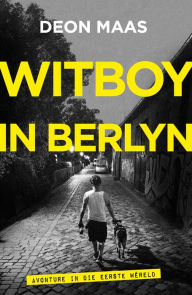 Title: Witboy in Berlyn: Avonture in die Eerste Wêreld, Author: Deon Maas