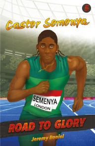 Title: Caster Semenya: Road to Glory, Author: Jeremy Daniel