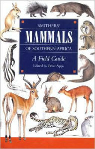 Smithers' Mammals of Southern Africa: A Field Guide