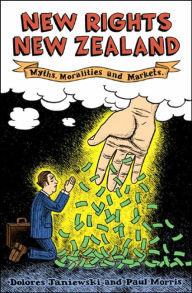 Title: New Rights New Zealand: Myths, Moralities and Markets, Author: Paul Morris