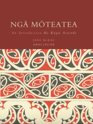 Title: Nga Moteatea: An Introduction / He Kupu Arataki, Author: Jane McRae