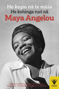 Title: He kupu na te maia: He kohinga ruri na Maya Angelou, Author: Maya Angelou