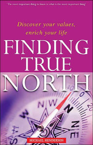 Finding True North: Discover Your Values, Enrich Your Life