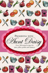 Title: Preserving with Aunt Daisy, Author: Hachette Australia