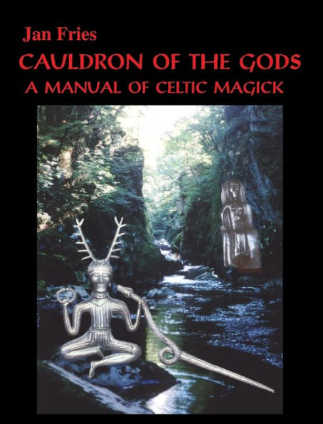 Cauldron of the Gods: a manual of Celtic magick