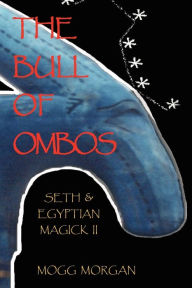 Title: The Bull of Ombos: Seth & Egyptian Magick Vol II, Author: Mogg Morgan