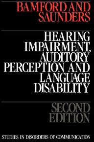 Title: Hearing Impairment, Auditory Perception and Language Disability / Edition 2, Author: John Bamford