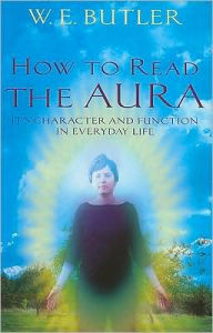How to Read the Aura: Its' Character and Function in Everyday Life