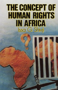 Title: The Concept of Human Rights in Africa, Author: Issa G Shivji