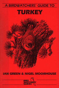 Title: A Birdwatchers' Guide to Turkey: Site Guide, Author: Ian Green