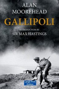 Title: Gallipoli (Large Print Edition), Author: Alan Moorehead