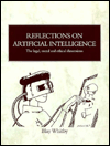 Reflections on Artificial Intelligence: The Legal, Moral and Ethical Dimensions