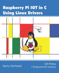 Title: Raspberry Pi IoT In C Using Linux Drivers, Author: Harry Fairhead