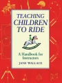 Teaching Children to Ride: A Handbook for Instructors