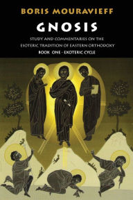Title: Gnosis Volume I: Study and Commentaries on the Esoteric Tradition of Eastern Orthodoxy, Author: Boris Mouravieff