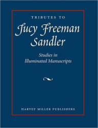 Title: Tributes to Lucy Freeman Sandler: Studies in Illuminated Manuscripts, Author: Kathryn-A Smith