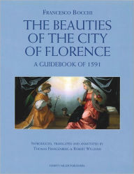 Title: Francesco Bocchi's The Beauties of the City of Florence. A Guidebook of 1591, Author: Robert Williams