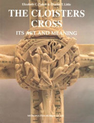 Title: The Cloisters Cross: Its Art and Meaning, Author: Elizabeth C. Parker