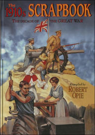 1910's Scrapbook: The Decade of the Great War
