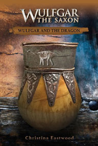 Title: Wulfgar The Saxon: Wulfgar and the Dragon, Author: Christina Eastwood
