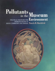 Title: Pollutants in the Museum Environment: Practical Strategies for Problem Solving in Design, Exhibition and Storage, Author: Pamela B Hatchfield
