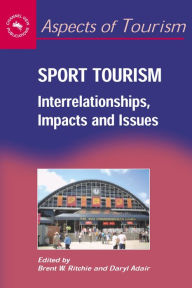 Title: Sport Tourism: Interrelationships, Impacts and Issues / Edition 1, Author: Brent W. Ritchie