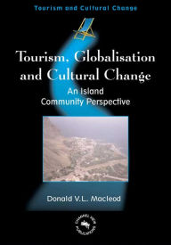 Title: Tourism, Globalisation and Cultural Change: An Island Community Perspective, Author: Donald V. L. Macleod