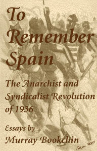 Title: To Remember Spain: The Anarchist and Syndicalist Revolution of 1936, Author: Murray Bookchin