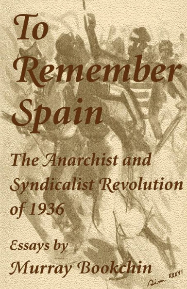 To Remember Spain: The Anarchist and Syndicalist Revolution of 1936