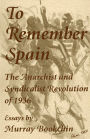 To Remember Spain: The Anarchist and Syndicalist Revolution of 1936