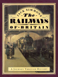 Title: The Railways of Britain: A Journey Through History, Author: Jack Simmons