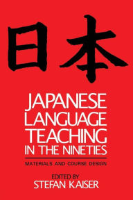 Title: Japanese Language Teaching in the Nineties: Materials and Course Design, Author: Stefan Kaiser