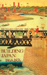 Title: Building Japan 1868-1876 / Edition 1, Author: Richard Henry Brunton