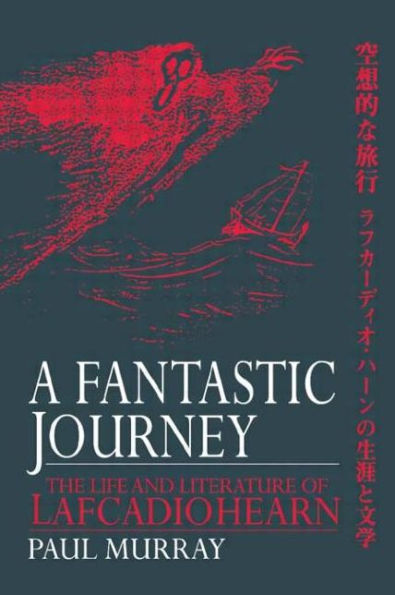 A Fantastic Journey: The Life and Literature of Lafcadio Hearn / Edition 1