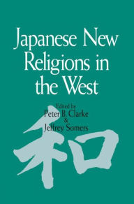 Title: Japanese New Religions in the West / Edition 1, Author: Peter B. Clarke