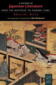 Title: A History of Japanese Literature: From the Manyoshu to Modern Times / Edition 1, Author: Shuichi Kato