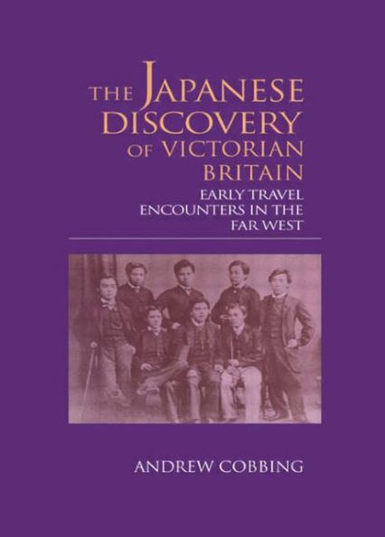 The Japanese Discovery of Victorian Britain: Early Travel Encounters in the Far West / Edition 1