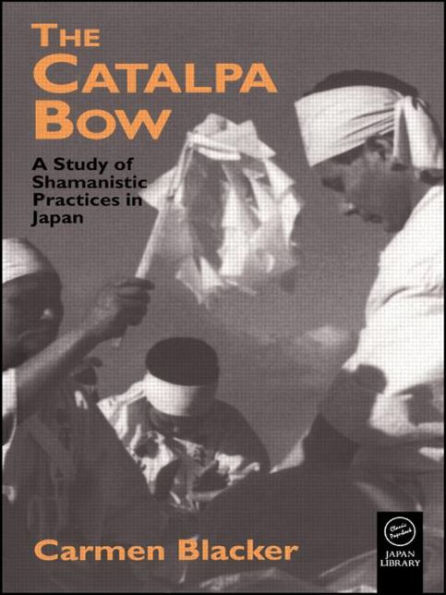 The Catalpa Bow: A Study of Shamanistic Practices in Japan / Edition 1