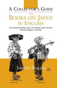Title: A Collector's Guide to Books on Japan in English: An Annotated List of Over 2500 Titles with Subject Index, Author: Jozef Rogala