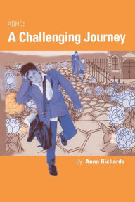 Title: ADHD: A Challenging Journey, Author: Anna Richards