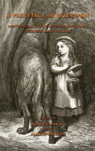 Title: A Fairytale in Question: Historical Interactions Between Humans and Wolves., Author: Patrick Masius