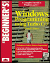 Beginner's Guide to Windows Programming Using Turbo C++: Visual Edition / Edition 1